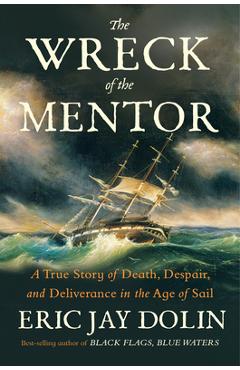 The Wreck of the Mentor: A True Story of Death, Despair, and Deliverance in the Age of Sail - Eric Jay Dolin