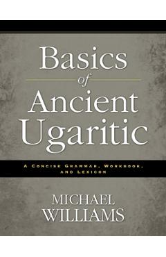 An Basics of Ancient Ugaritic: A Concise Grammar, Workbook, and Lexicon - Michael Williams - Imagine 1