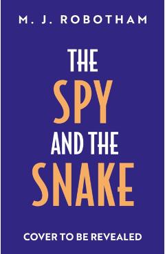 The Spy and the Snake - M. J. Robotham