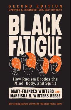 Black Fatigue, Second Edition: How Racism Erodes the Mind, Body, and Spirit - Mary-frances Winters