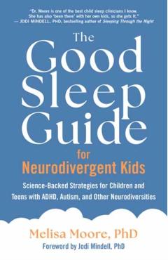 The Good Sleep Guide for Neurodivergent Kids: Science-Backed Strategies for Children and Teens with Adhd, Autism, and Other Neurodiversities