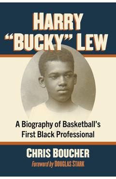 Harry Bucky Lew: A Biography of Basketball's First Black Professional - Chris Boucher