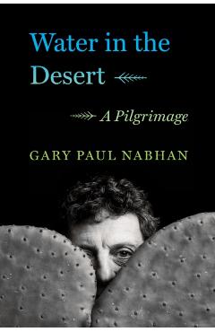 Water in the Desert: A Pilgrimage - Gary Paul Nabhan