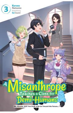A Misanthrope Teaches a Class for Demi-Humans, Vol. 3: Mr. Hitoma, Will You Walk with Us Toward the Future...? - Sai Izumi