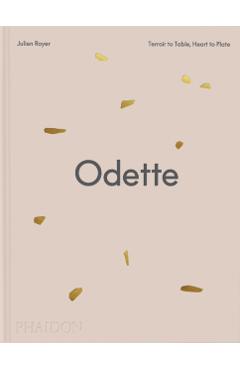 Odette: Terroir to Table, Heart to Plate [A Cookbook] - Daniel Boulud