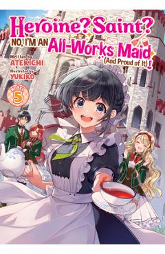 Heroine? Saint? No, I'm an All-Works Maid (and Proud of It)! (Light Novel) Vol. 5 -