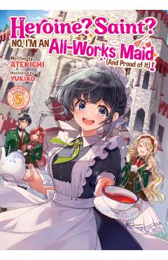 Heroine? Saint? No, I'm an All-Works Maid (and Proud of It)! (Light Novel) Vol. 5 -