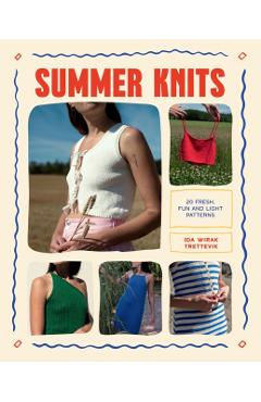 Summer Knits: 20 Light Patterns for the Warmer Months - Ida Wirak Trettevik