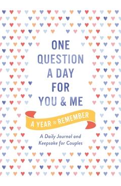 One Question a Day for You and Me: A Year to Remember: A Daily Journal and Keepsake for Couples