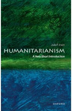 Humanitarianism: A Very Short Introduction - Julia F. Irwin
