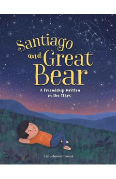 Santiago and Great Bear: A Friendship Written in the Stars - Lisa Johnston Hancock