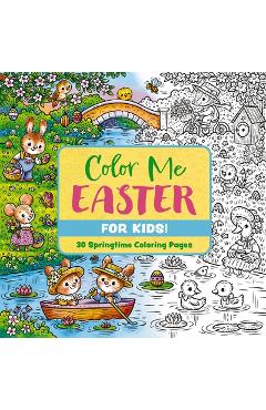 Color Me Easter (for Kids!): 30 Springtime Coloring Pages -