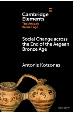 Social Change across the End of the Aegean Bronze Age - Antonis Kotsonas