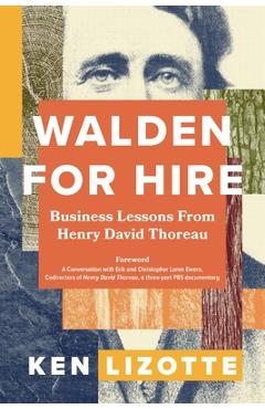 Walden for Hire: Business Lessons from Henry David Thoreau - Ken Lizotte