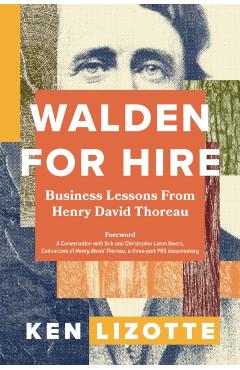 Walden for Hire: Business Lessons from Henry David Thoreau - Ken Lizotte
