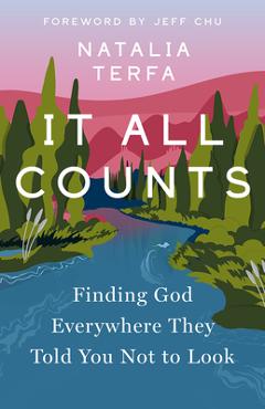 It All Counts: Finding God Everywhere They Told You Not to Look - Natalia Terfa