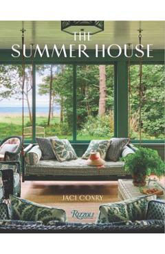 The Summer House: Lakeside Cottages, Seaside Retreats, and Country Idylls - Jaci Conry