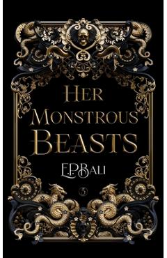 Her Monstrous Beasts - E. P. Bali
