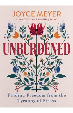 Unburdened: Finding Freedom from the Tyranny of Stress - Joyce Meyer