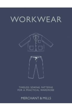 Workwear: Timeless Sewing Patterns for a Practical Wardrobe - Carolyn Denham
