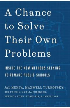 A Chance to Solve Their Own Problems: Inside the New Methods Seeking to Remake Public Schools - Jal Mehta - Imagine 1