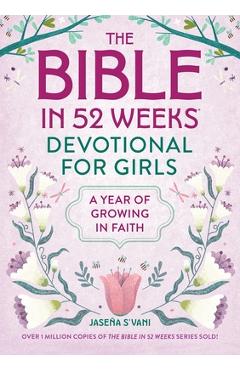 The Bible in 52 Weeks Devotional for Girls: A Year of Growing in Faith - Jaseña S'vani