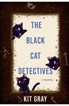 The Black Cat Detectives: A Mystery - Kit Gray