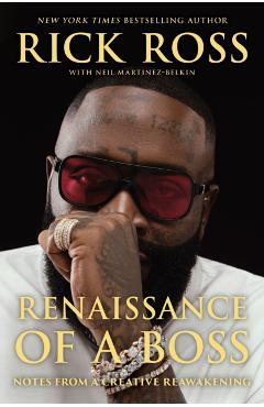Renaissance of a Boss: Notes from a Creative Reawakening - Rick Ross