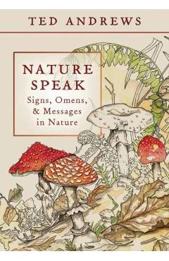 Nature Speak: Signs, Omens and Messages in Nature - Ted Andrews