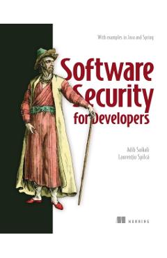 Software Security for Developers: With Examples in Java and Spring - Adib Saikali