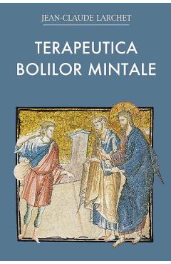 Terapeutica bolilor mintale Ed.2 - Jean-Claude Larchet - EDITURA SOPHIA Terapeutica bolilor mintale Ed.2 - Jean-Claude Larchet - EDITURA SOPHIA