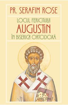 Locul Fericitului Augustin in Biserica Ortodoxa - Serafim Rose