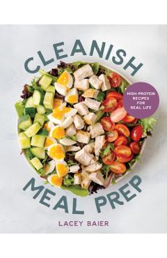 Cleanish Meal Prep: High-Protein Recipes for Real Life - Lacey Baier