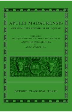 Apuleius: Fragmentary Works (Apulei Madaurensis Operum Deperditorum Reliquiae) - Antonio Stramaglia