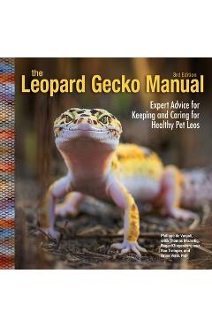 Leopard Gecko Manual, 3rd Edition: Expert Advice for Keeping and Caring for Healthy Pet Leos - Susan Ewing