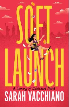 Soft Launch: A Coming-Of-Adulthood Novel - Sarah Vacchiano