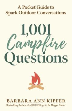 1,001 Campfire Questions: A Pocket Guide to Spark Outdoor Conversations - Barbara Ann Kipfer