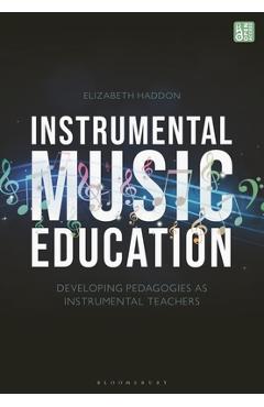 Instrumental Music Education: Developing Pedagogies as Instrumental Teachers - Elizabeth Haddon