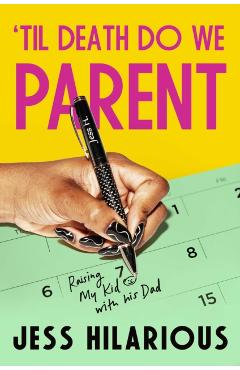 'Til Death Do We Parent: Raising My Kid with His Dad - Jess Hilarious