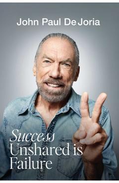 Success Unshared Is Failure - John Paul Dejoria