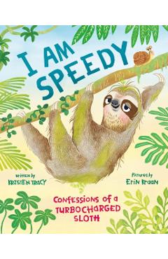 I Am Speedy: Confessions of a Turbocharged Sloth - Kristen Tracy