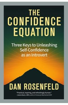 The Confidence Equation: Three Keys to Unleashing Self-Confidence as an Introvert - Dan Rosenfeld