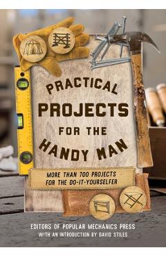 Practical Projects for the Handy Man: More Than 700 Projects for the Do-It-Yourselfer -