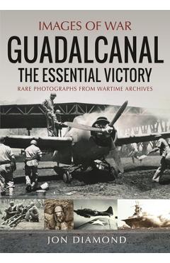Guadalcanal: The Essential Victory - Jon Diamond