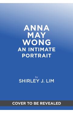 Anna May Wong: An Intimate Portrait - Shirley Jennifer Lim