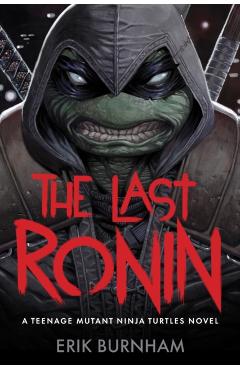 The Last Ronin: A Teenage Mutant Ninja Turtles Novel - Erik Burnham