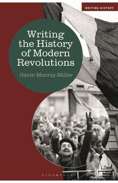 Writing the History of Modern Revolutions - Gavin Murray-miller