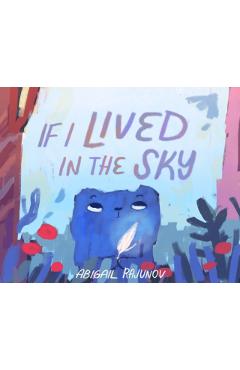 If I Lived in the Sky - Abigail Rajunov
