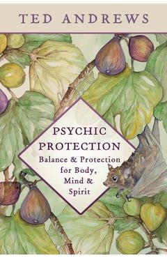 Psychic Protection: Balance & Protection for Body, Mind & Spirit - Ted Andrews