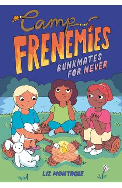 Camp Frenemies: Bunkmates for Never - Liz Montague